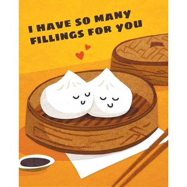I have so many fillings for you Greeting Card