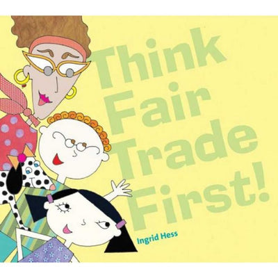 Think Fair Trade First Softcover Book by Ingrid Hess